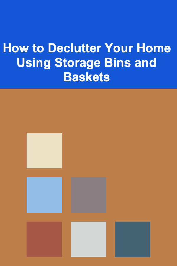 How to Declutter Your Home Using Storage Bins and Baskets