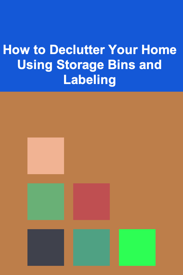 How to Declutter Your Home Using Storage Bins and Labeling