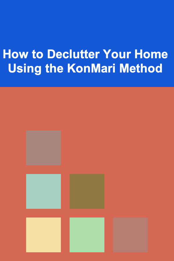 How to Declutter Your Home Using the KonMari Method