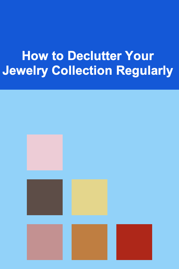 How to Declutter Your Jewelry Collection Regularly