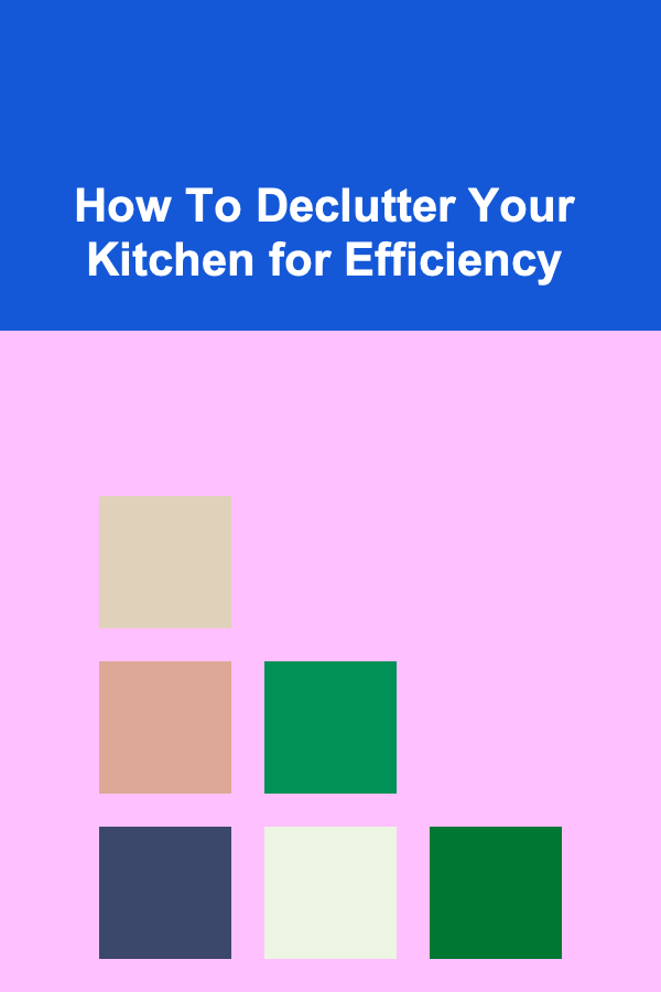 How To Declutter Your Kitchen for Efficiency