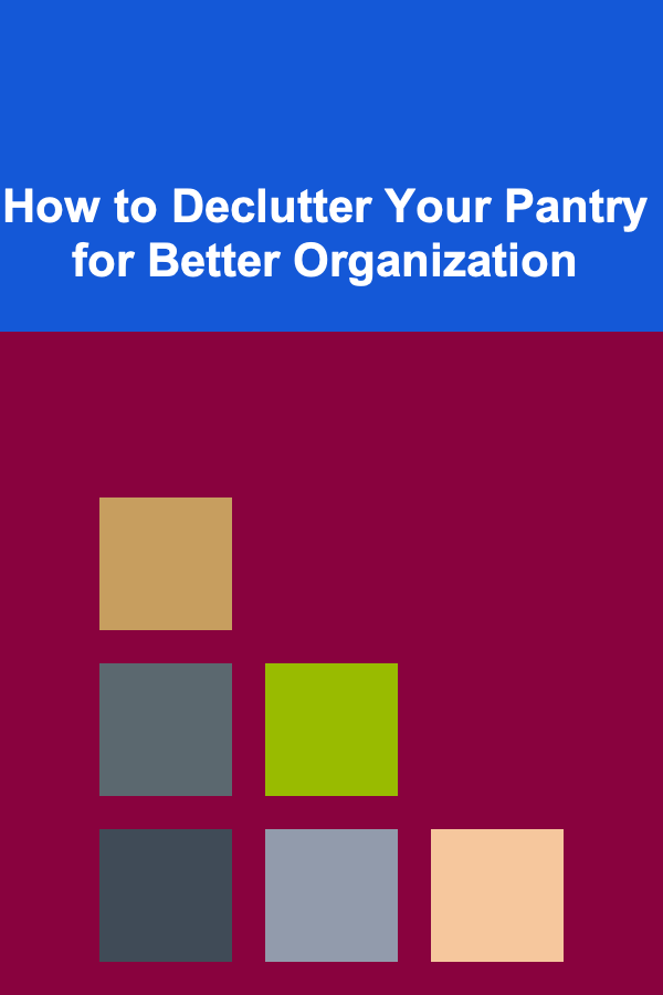 How to Declutter Your Pantry for Better Organization