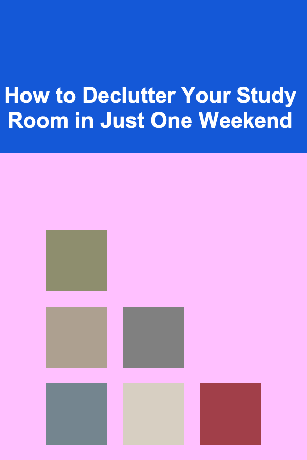 How to Declutter Your Study Room in Just One Weekend