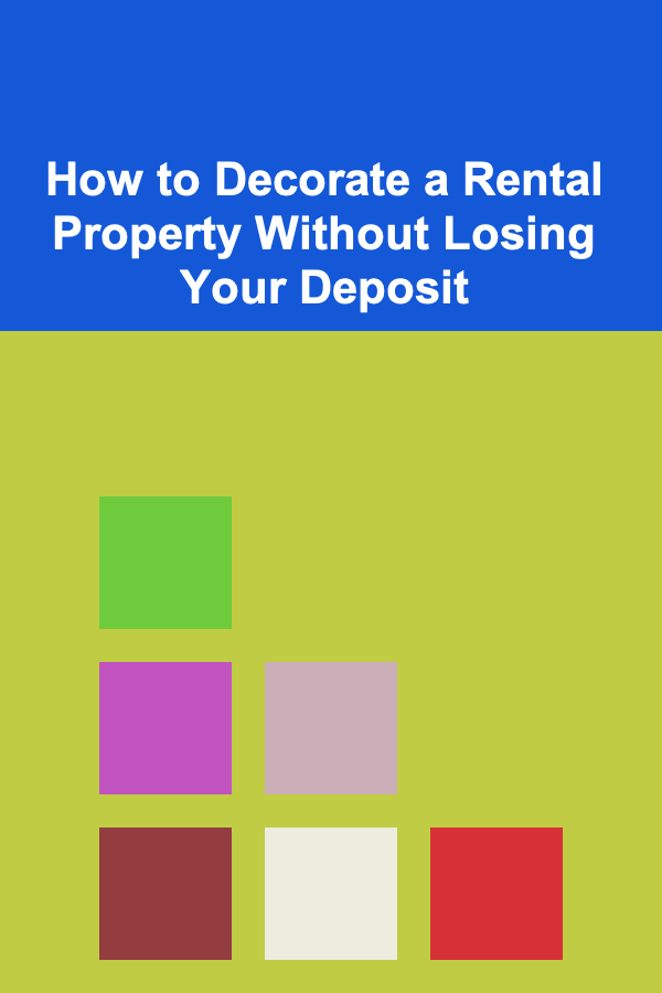 How to Decorate a Rental Property Without Losing Your Deposit