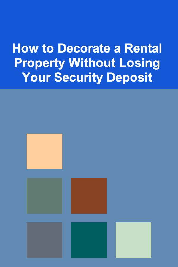 How to Decorate a Rental Property Without Losing Your Security Deposit