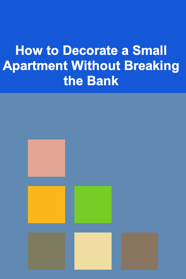 How to Decorate a Small Apartment Without Breaking the Bank