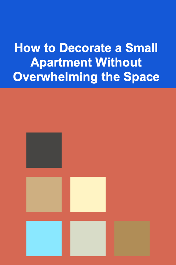 How to Decorate a Small Apartment Without Overwhelming the Space