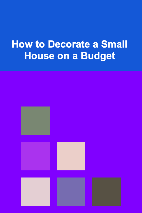 How to Decorate a Small House on a Budget