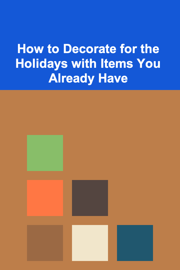 How to Decorate for the Holidays with Items You Already Have