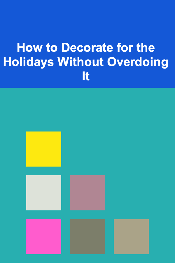 How to Decorate for the Holidays Without Overdoing It