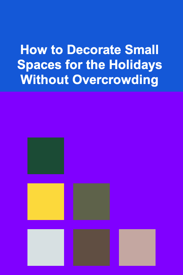 How to Decorate Small Spaces for the Holidays Without Overcrowding