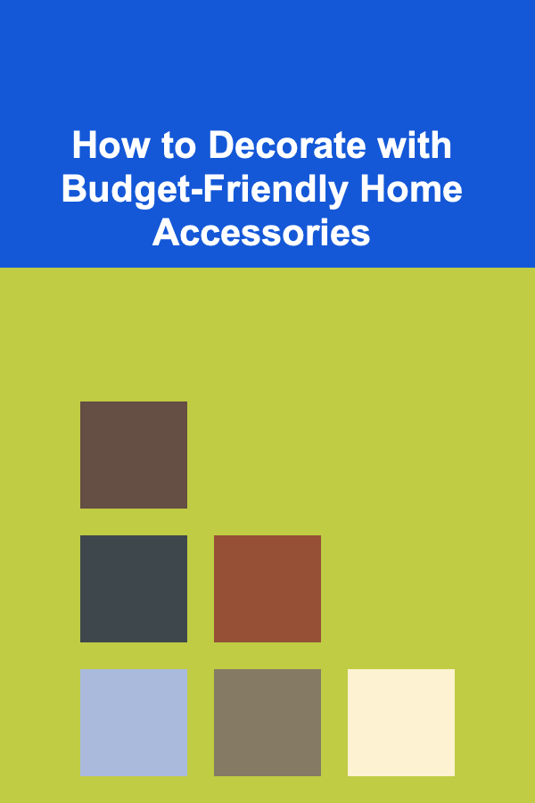 How to Decorate with Budget-Friendly Home Accessories