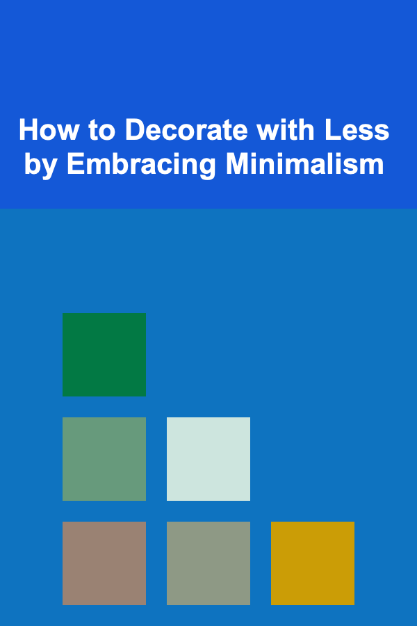 How to Decorate with Less by Embracing Minimalism