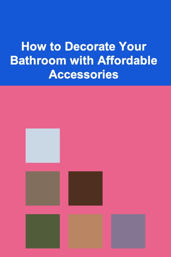 How to Decorate Your Bathroom with Affordable Accessories