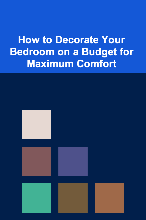 How to Decorate Your Bedroom on a Budget for Maximum Comfort