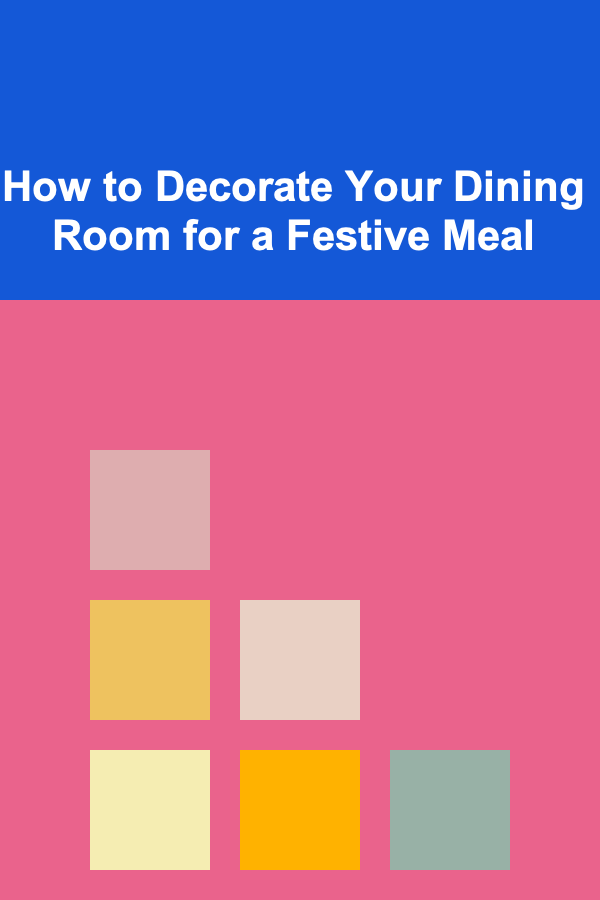 How to Decorate Your Dining Room for a Festive Meal