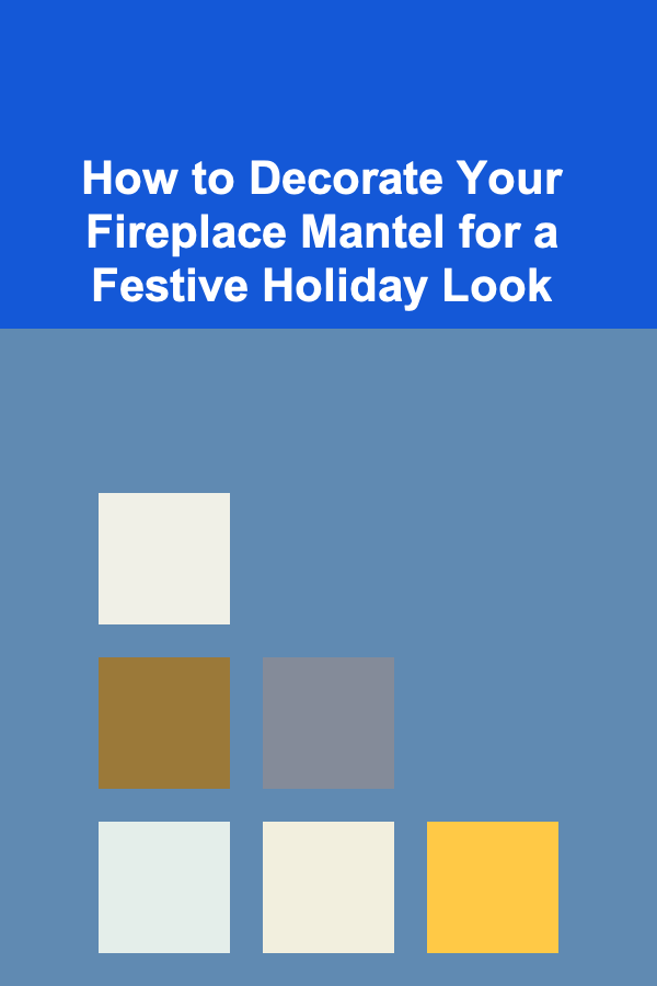 How to Decorate Your Fireplace Mantel for a Festive Holiday Look
