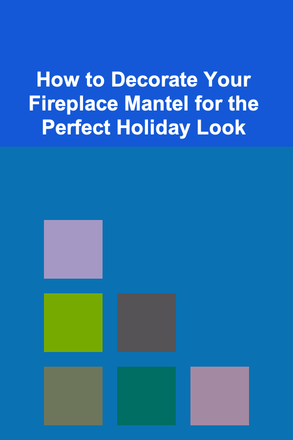 How to Decorate Your Fireplace Mantel for the Perfect Holiday Look