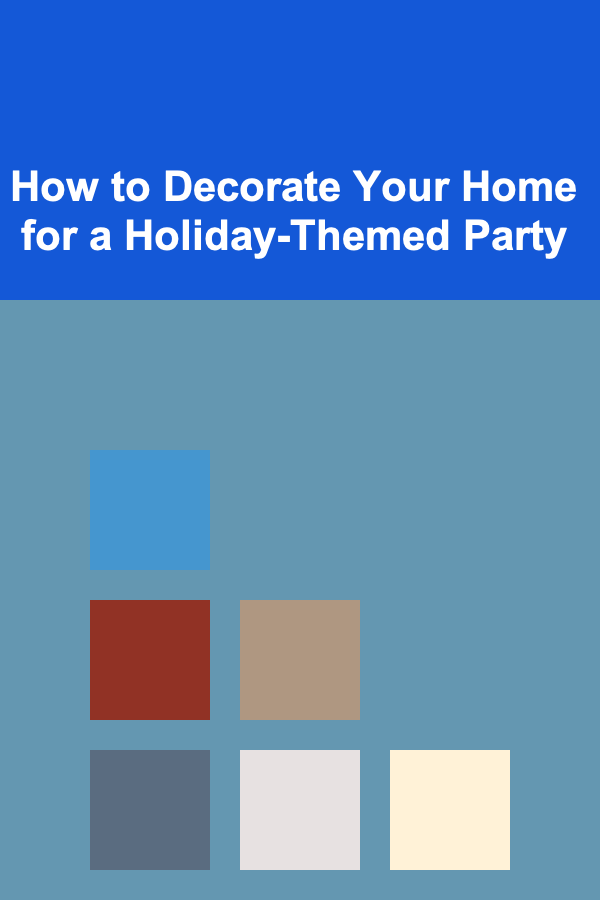 How to Decorate Your Home for a Holiday-Themed Party