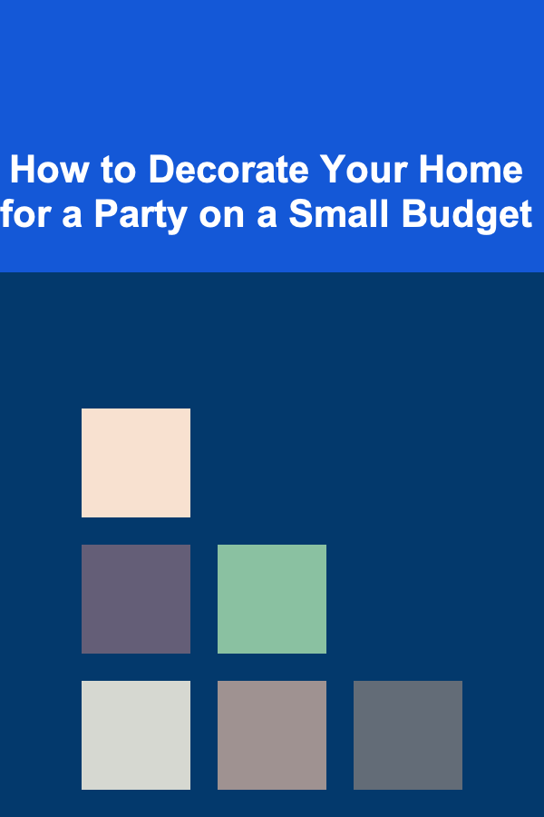 How to Decorate Your Home for a Party on a Small Budget