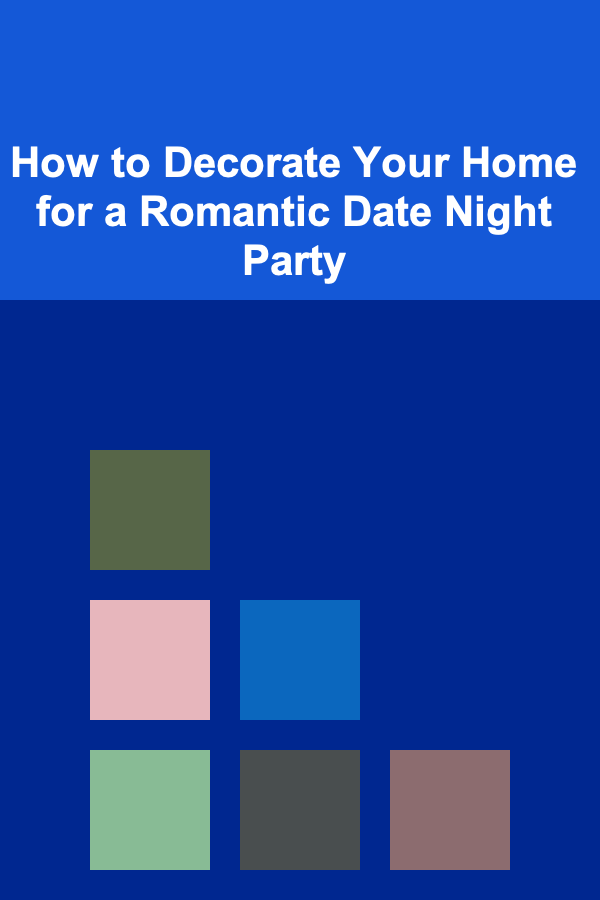 How to Decorate Your Home for a Romantic Date Night Party