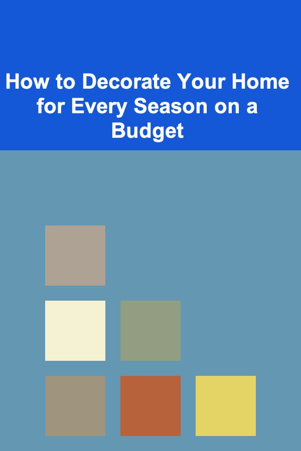 How to Decorate Your Home for Every Season on a Budget