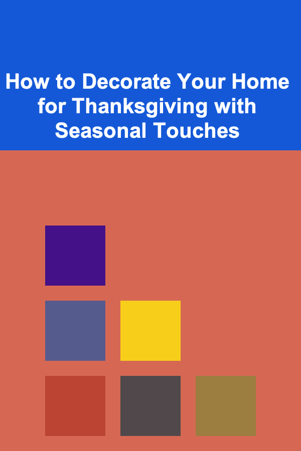 How to Decorate Your Home for Thanksgiving with Seasonal Touches