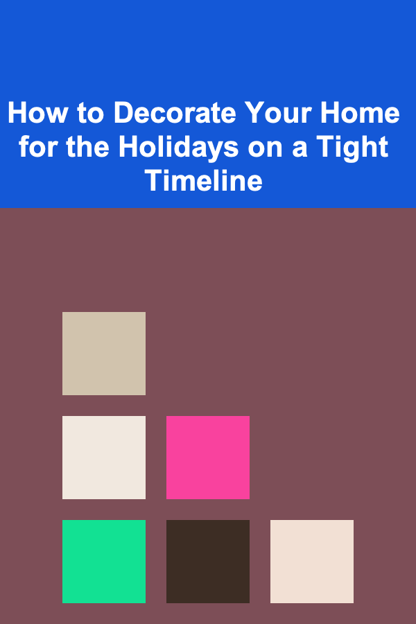How to Decorate Your Home for the Holidays on a Tight Timeline