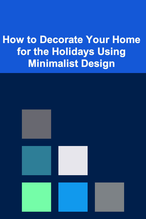 How to Decorate Your Home for the Holidays Using Minimalist Design