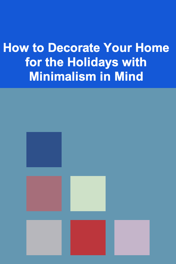How to Decorate Your Home for the Holidays with Minimalism in Mind