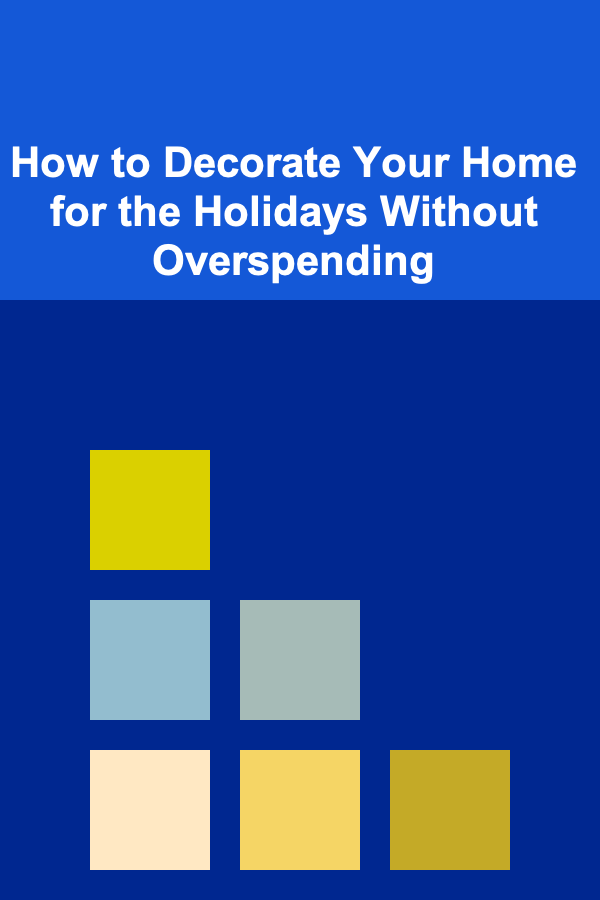 How to Decorate Your Home for the Holidays Without Overspending