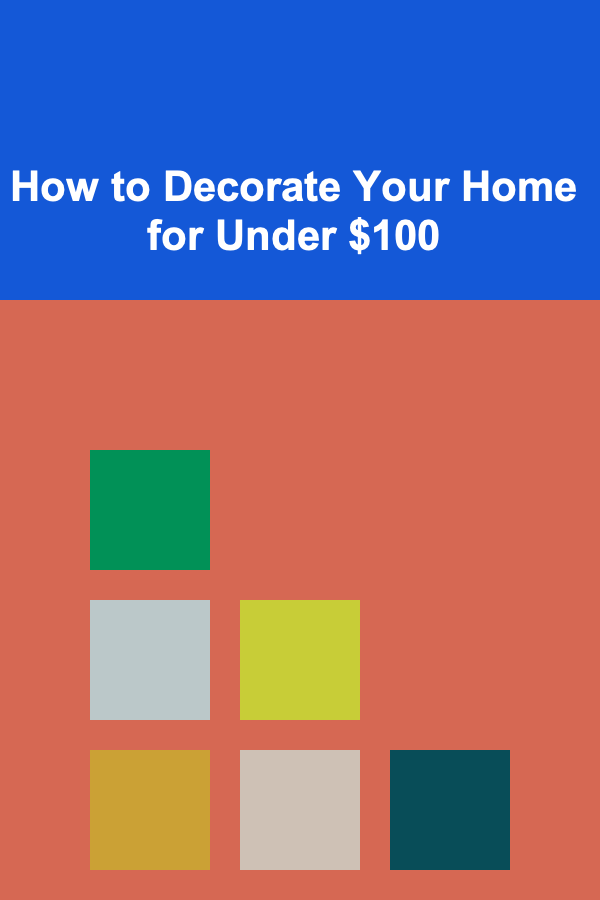 How to Decorate Your Home for Under $100