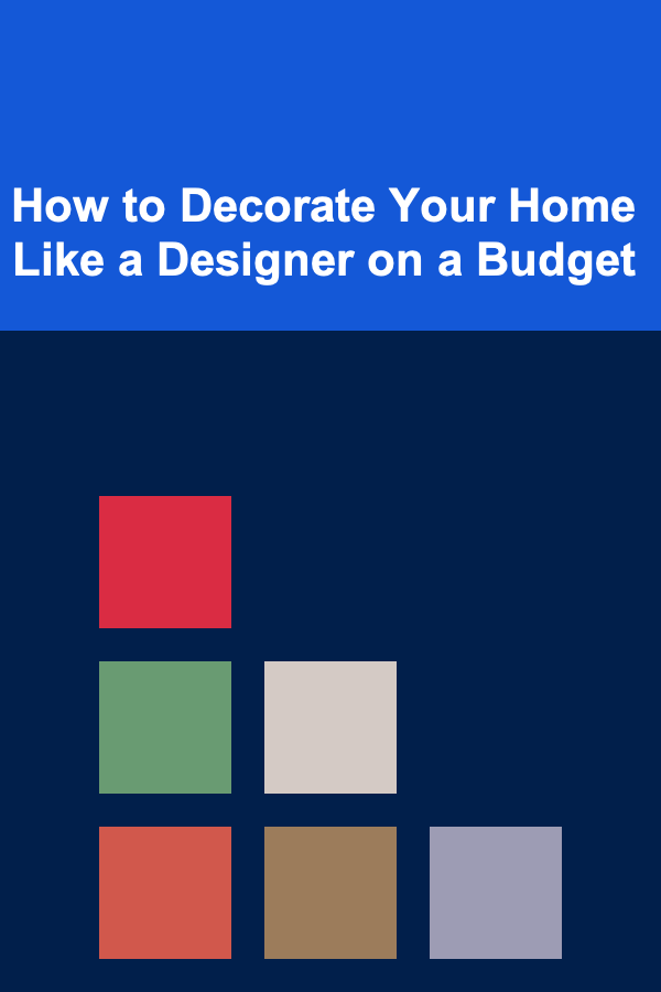 How to Decorate Your Home Like a Designer on a Budget