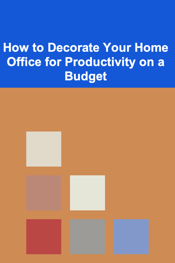 How to Decorate Your Home Office for Productivity on a Budget