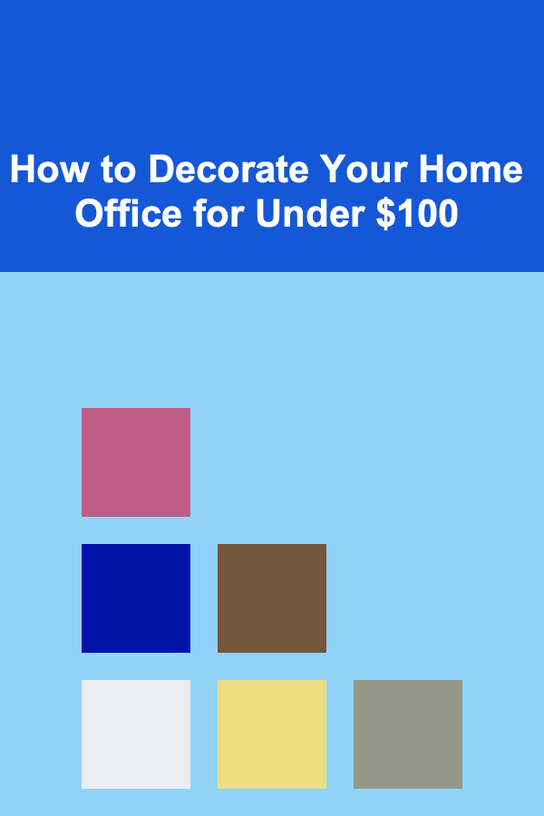 How to Decorate Your Home Office for Under $100