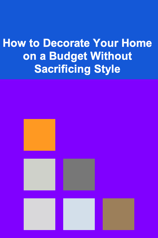 How to Decorate Your Home on a Budget Without Sacrificing Style