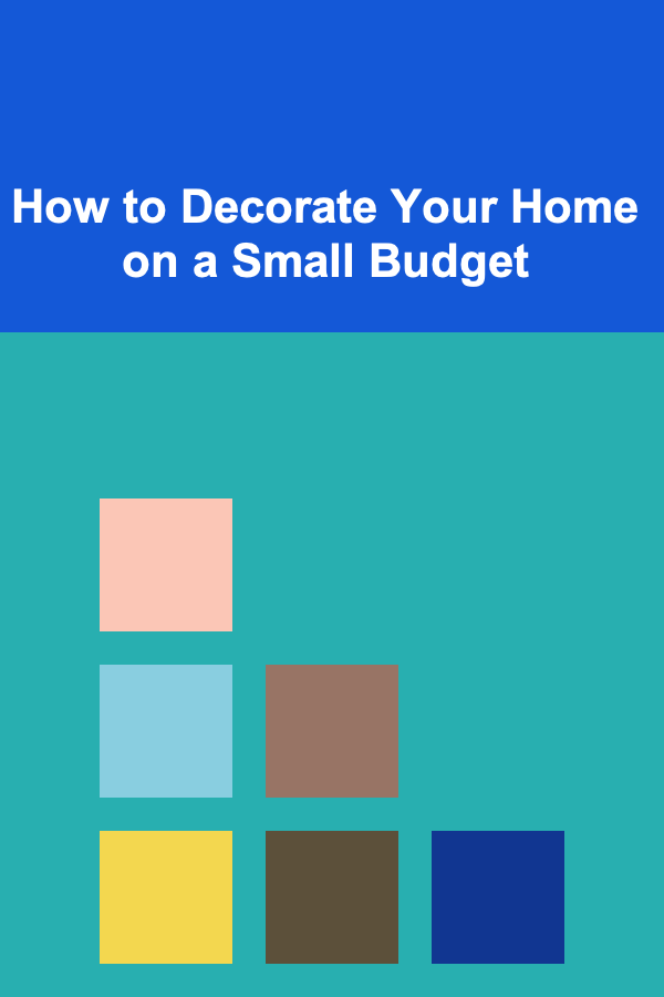 How to Decorate Your Home on a Small Budget