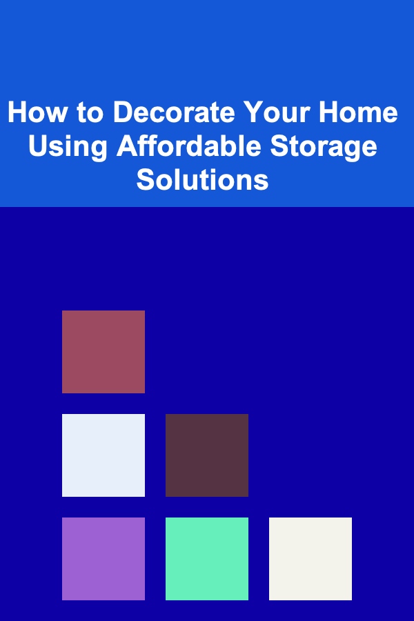 How to Decorate Your Home Using Affordable Storage Solutions