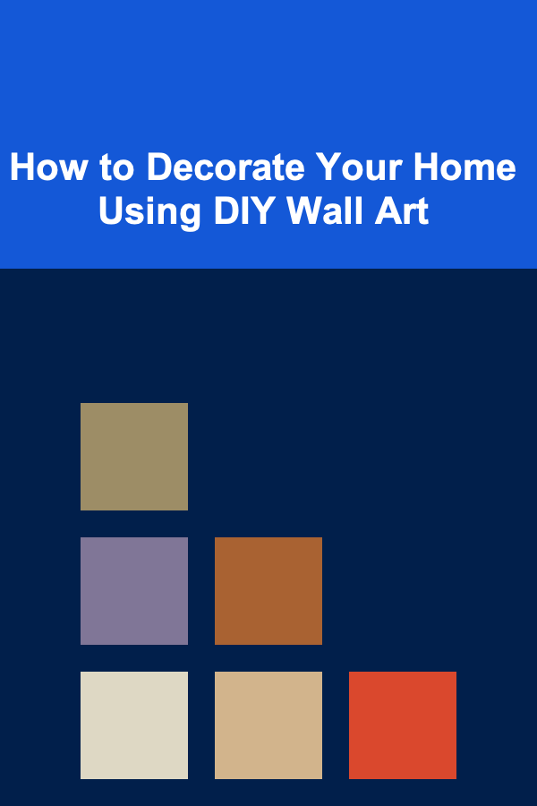 How to Decorate Your Home Using DIY Wall Art