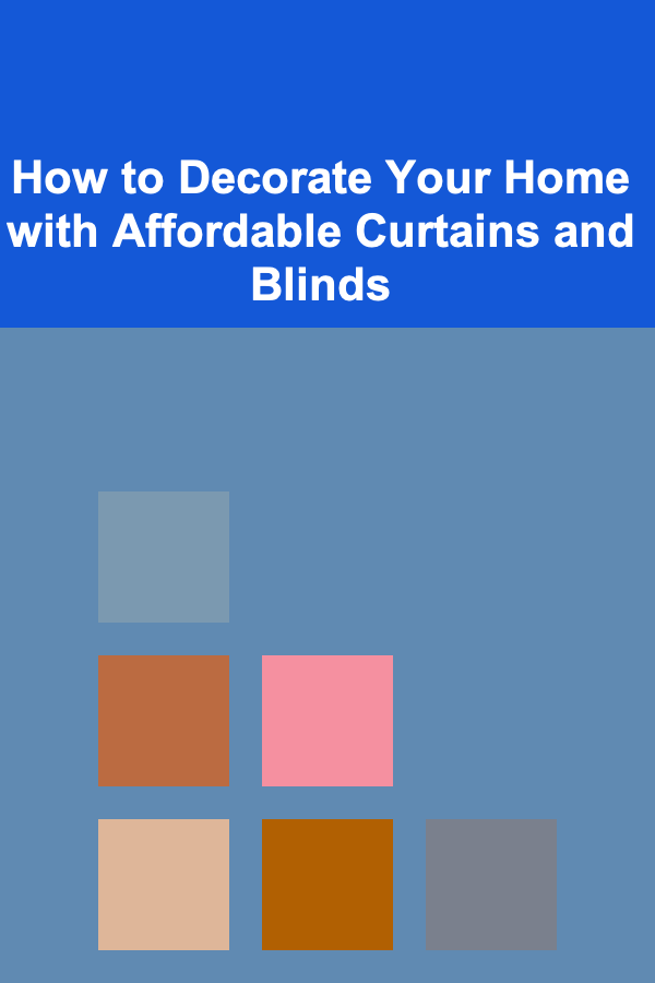 How to Decorate Your Home with Affordable Curtains and Blinds