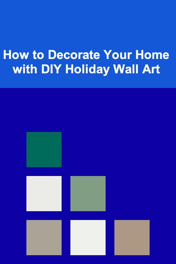How to Decorate Your Home with DIY Holiday Wall Art