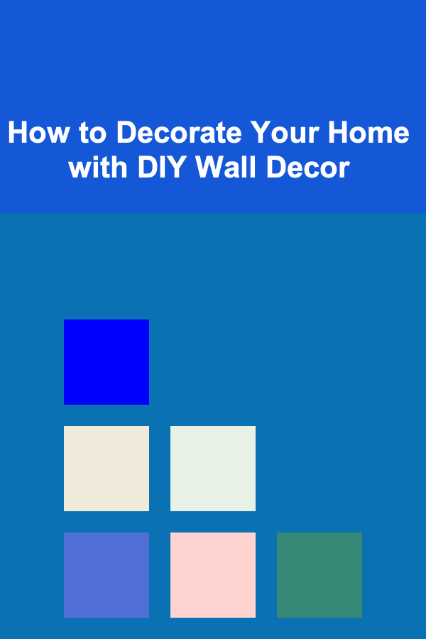 How to Decorate Your Home with DIY Wall Decor