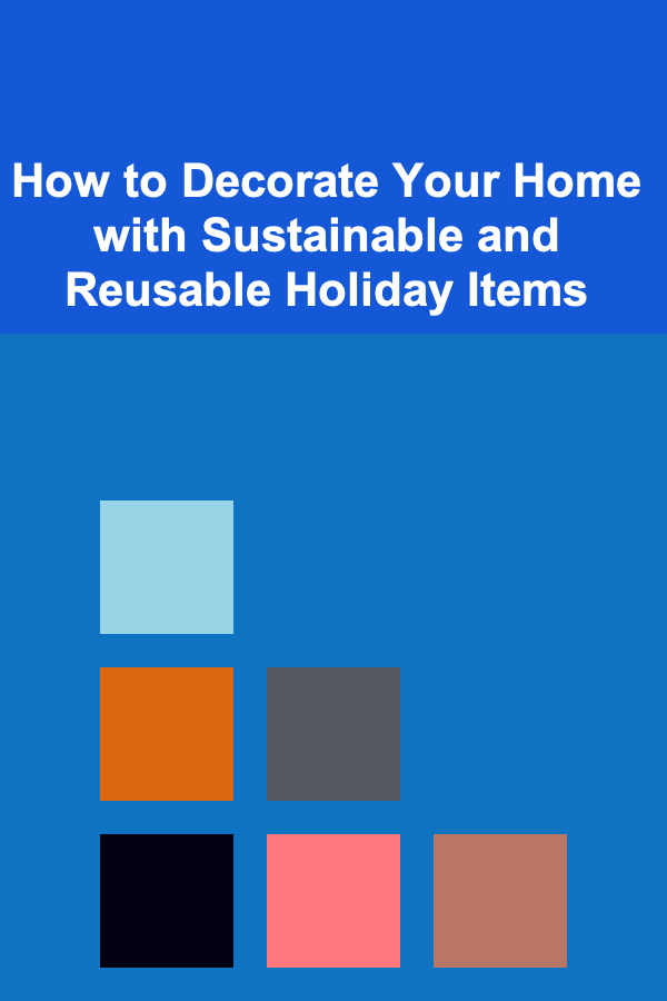 How to Decorate Your Home with Sustainable and Reusable Holiday Items