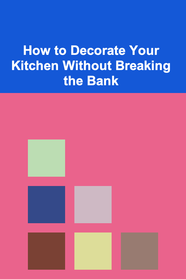 How to Decorate Your Kitchen Without Breaking the Bank