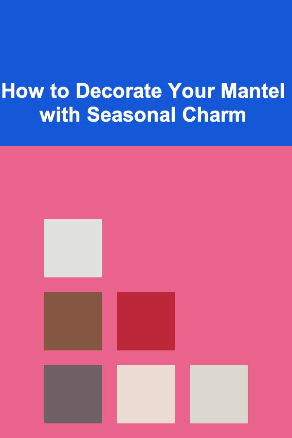 How to Decorate Your Mantel with Seasonal Charm