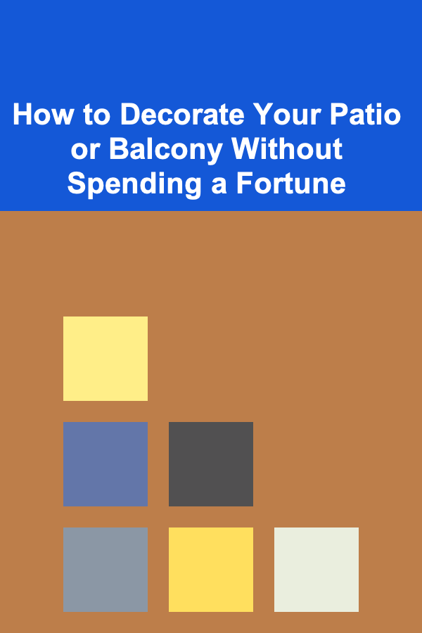 How to Decorate Your Patio or Balcony Without Spending a Fortune