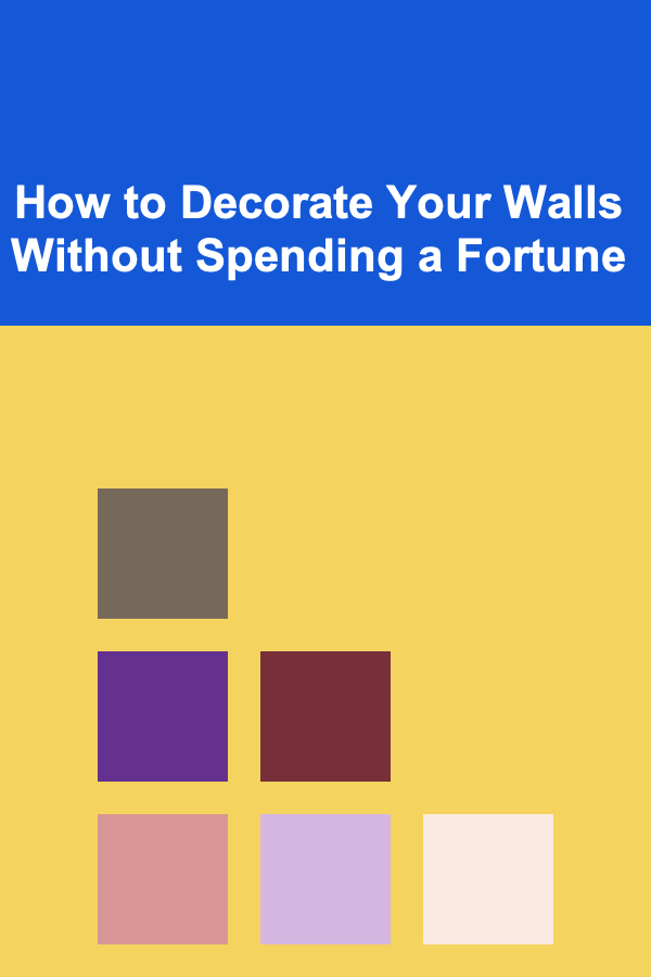 How to Decorate Your Walls Without Spending a Fortune