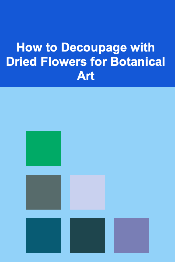 How to Decoupage with Dried Flowers for Botanical Art