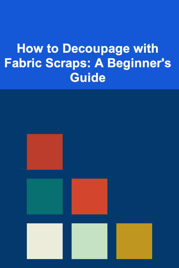 How to Decoupage with Fabric Scraps: A Beginner's Guide