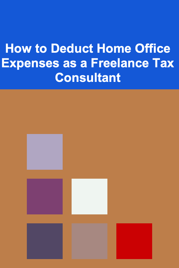 How to Deduct Home Office Expenses as a Freelance Tax Consultant